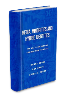 Hanna Adoni, Dan Caspi, Akiba A. Cohen, Media, Minorities, and Hybrid Identities: The Arab and Russian Communities in Israel