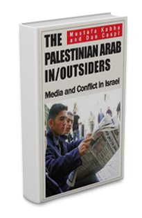 Mustafa Kabha and Dan Caspi, The Palestinian Arab In / Outsiders: Media and Conflict in Israel